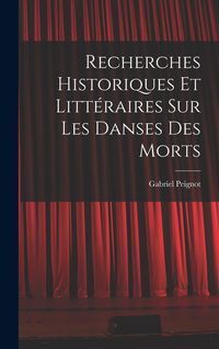 Produktbild: Recherches Historiques et Litt&eacute;raires Sur Les Danses Des Morts