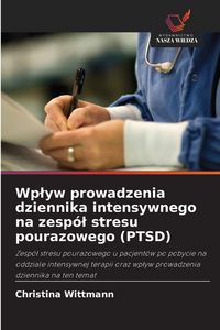 Produktbild: Wp&iquest;yw prowadzenia dziennika intensywnego na zesp&oacute;&iquest; stresu pourazowego (PTSD)
