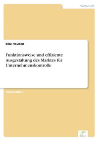 Produktbild: Funktionsweise und effiziente Ausgestaltung des Marktes f&uuml;r Unternehmenskontrolle