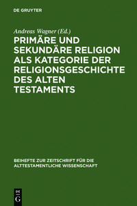 Bild vom Artikel Primäre und sekundäre Religion als Kategorie der Religionsgeschichte des Alten Testaments vom Autor Andreas Wagner
