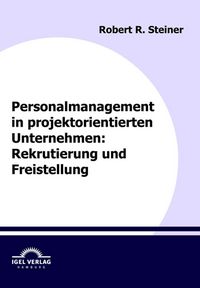 Produktbild: Personalmanagement in projektorientierten Unternehmen: Rekrutierung und Freistellung
