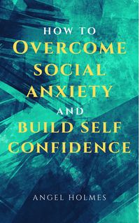 Produktbild: How To Overcome Social Anxiety and Build Self Confidence