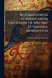 Produktbild: Sicilimentorum Academicorum Fasciculus De Spectris Et Omnibus Morientium