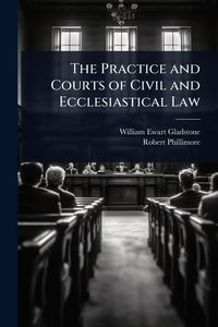 Produktbild: The Practice and Courts of Civil and Ecclesiastical Law
