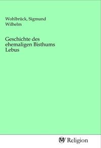Produktbild: Geschichte des ehemaligen Bisthums Lebus