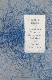 Bild vom Artikel Safe and Sound: Standing Firm in Spiritual Battles vom Autor David Powlison