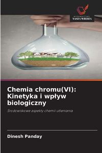Produktbild: Chemia chromu(VI): Kinetyka i wplyw biologiczny