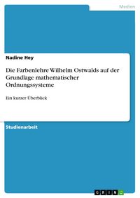 Produktbild: Die Farbenlehre Wilhelm Ostwalds auf der Grundlage mathematischer Ordnungssysteme