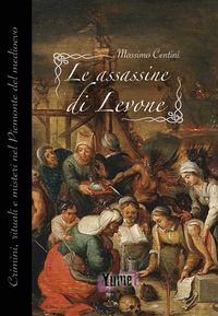 Produktbild: Le assassine di Levone. Crimini, rituali e misteri nel Piemonte del medioevo