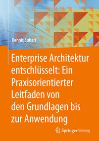 'Enterprise Architektur Entschlüsselt: Ein Praxisorientierter Leitfaden ...