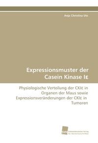 Produktbild: Expressionsmuster der Casein Kinase I&iquest;