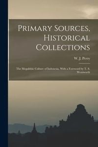 Produktbild: Primary Sources, Historical Collections: The Megalithic Culture of Indonesia, With a Foreword by T. S. Wentworth