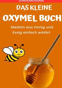 Produktbild: Das kleine Oxymel Buch - Medizin aus Honig und Essig leicht erkl&auml;rt