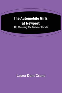 Produktbild: The Automobile Girls at Newport; Or, Watching the Summer Parade