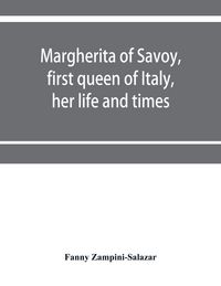 Produktbild: Margherita of Savoy, first queen of Italy, her life and times