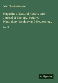 Produktbild: Magazine of Natural History and Journal of Zoology, Botany, Mineralogy, Geology and Meteorology