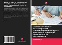 Produktbild: A rela&ccedil;&atilde;o entre as estrat&eacute;gias de aprendizagem de l&iacute;nguas dos alunos e o uso de seus estilos de pensamento