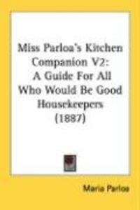 Produktbild: Miss Parloa's Kitchen Companion V2: A Guide for All Who Would Be Good Housekeepers (1887)