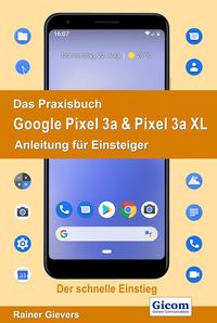 Produktbild: Das Praxisbuch Google Pixel 3a & Pixel 3a XL - Anleitung f&uuml;r Einsteiger