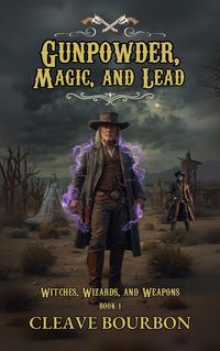 Produktbild: Gunpowder, Magic, and Lead (Witches, Wizards, and Weapons, #1)