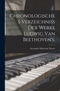 Produktbild: Chronologisches Verzeichniss der Werke Ludwig van Beethoven's.