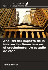 Produktbild: An&aacute;lisis del impacto de la innovaci&oacute;n financiera en el crecimiento: Un estudio de caso