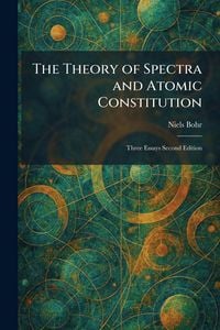 Produktbild: The Theory of Spectra and Atomic Constitution