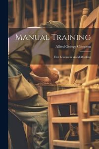 Produktbild: Manual Training: First Lessons in Wood-Working
