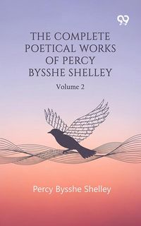 Produktbild: Complete Poetical Works Of Percy Bysshe Shelley: Volume 2