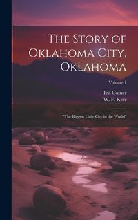 Produktbild: The Story of Oklahoma City, Oklahoma: "the Biggest Little City in the World"; Volume 1
