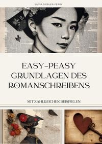Produktbild: Easy-peasy Grundlagen des Romanschreibens, wichtige Tipps f&uuml;r dein erstes Buch, Nachschlagewerk, Unterst&uuml;tzung f&uuml;r Autoren