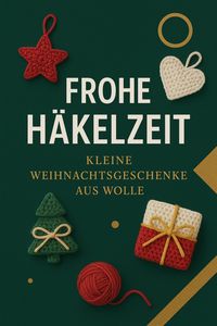Produktbild: Frohe Häkelzeit: Kleine Weihnachtsgeschenke aus Wolle