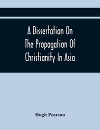 Produktbild: A Dissertation On The Propagation Of Christianity In Asia