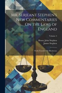 Produktbild: Mr. Serjeant Stephen's New Commentaries On the Laws of England: Partly Founded On Blackstone; Volume 4