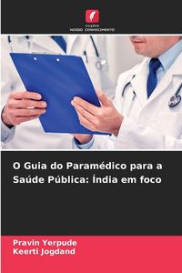 Produktbild: O Guia do Param&eacute;dico para a Sa&uacute;de P&uacute;blica: &Iacute;ndia em foco