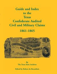 Produktbild: Guide and Index to the Texas Confederate Audited Civil and Military Claims, 1861-1865