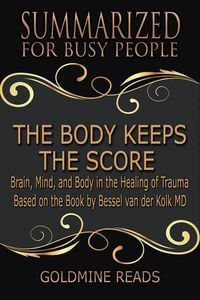 Produktbild: The Body Keeps the Score - Summarized for Busy People