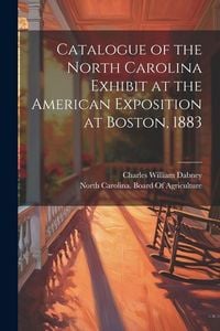 Produktbild: Catalogue of the North Carolina Exhibit at the American Exposition at Boston, 1883