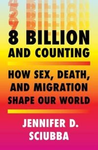 Produktbild: 8 Billion and Counting: How Sex, Death, and Migration Shape Our World