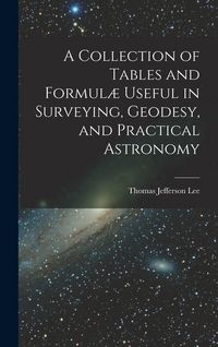 Produktbild: A Collection of Tables and Formul&aelig; Useful in Surveying, Geodesy, and Practical Astronomy