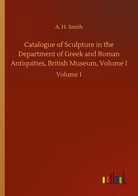Produktbild: Catalogue of Sculpture in the Department of Greek and Roman Antiquities, British Museum, Volume I