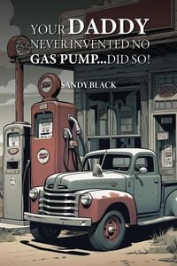 Produktbild: Your Daddy Never Invented No Gas Pump...Did So!