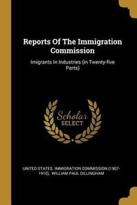 Produktbild: Reports Of The Immigration Commission: Imigrants In Industries (in Twenty-five Parts)