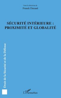 Produktbild: S&eacute;curit&eacute; int&eacute;rieure : proximit&eacute; et globalit&eacute;