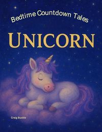 Produktbild: Unicorn Bedtime Story for Kids Ages 3-6 - A Gentle Sleep Countdown Picture Book (Bedtime Countdown Tales)