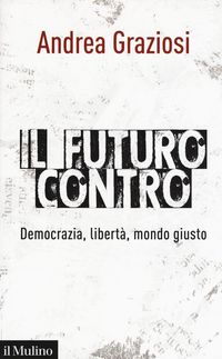 Produktbild: Il futuro contro. Democrazia, libert&agrave;, mondo giusto