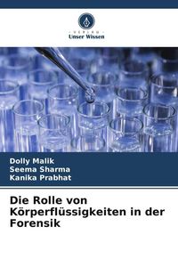 Produktbild: Die Rolle von K&ouml;rperfl&uuml;ssigkeiten in der Forensik