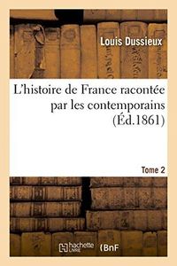 Produktbild: L'Histoire de France Racont&eacute;e Par Les Contemporains . T. 2