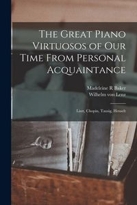 Produktbild: The Great Piano Virtuosos of our Time From Personal Acquaintance