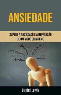 Produktbild: Ansiedade: Supere A Ansiedade E A Depress&atilde;o De Um Modo Cient&iacute;fico